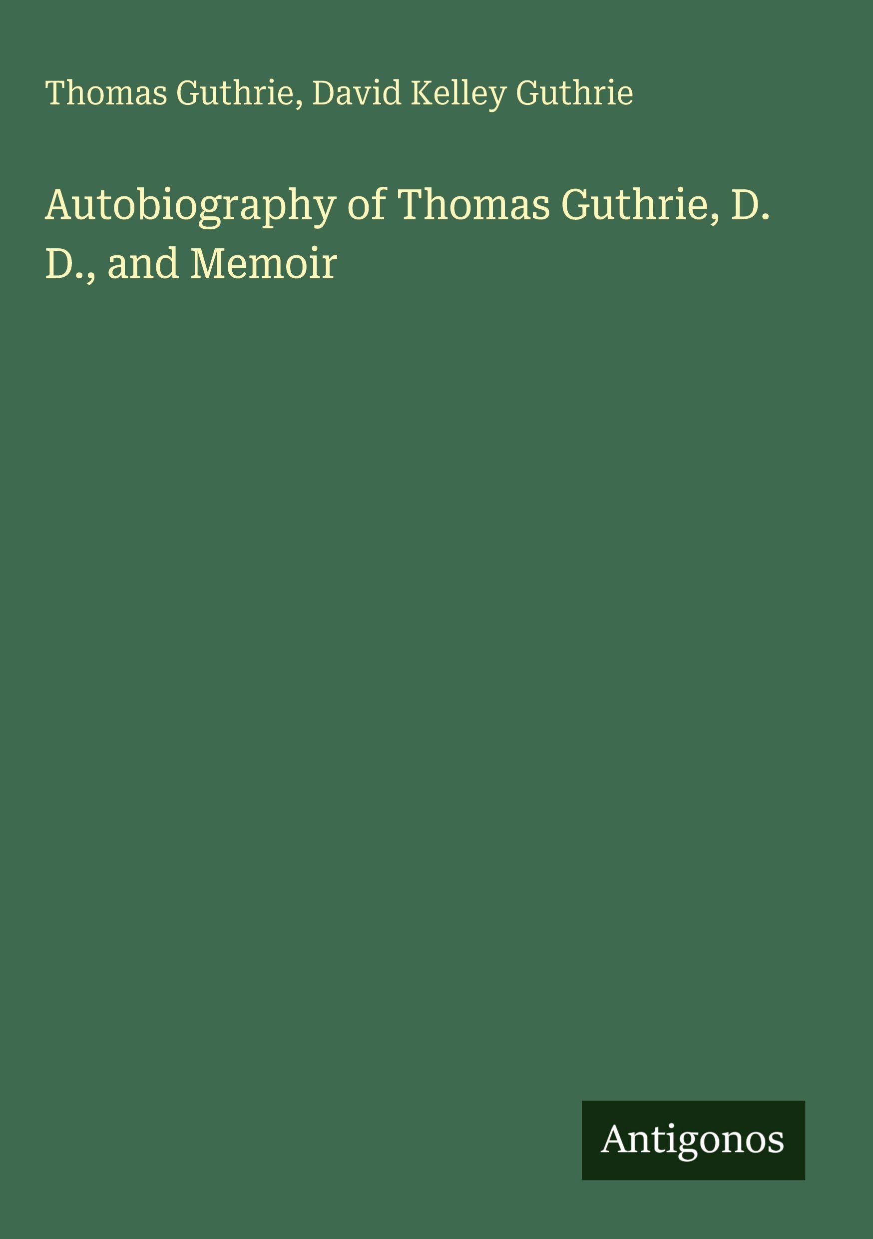 Autobiography of Thomas Guthrie, D. D., and Memoir