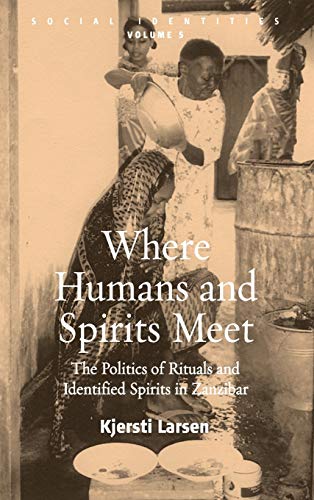 Where Humans and Spirits Meet: The Politics of Rituals and Identified Spirits in Zanzibar (Social Identities)