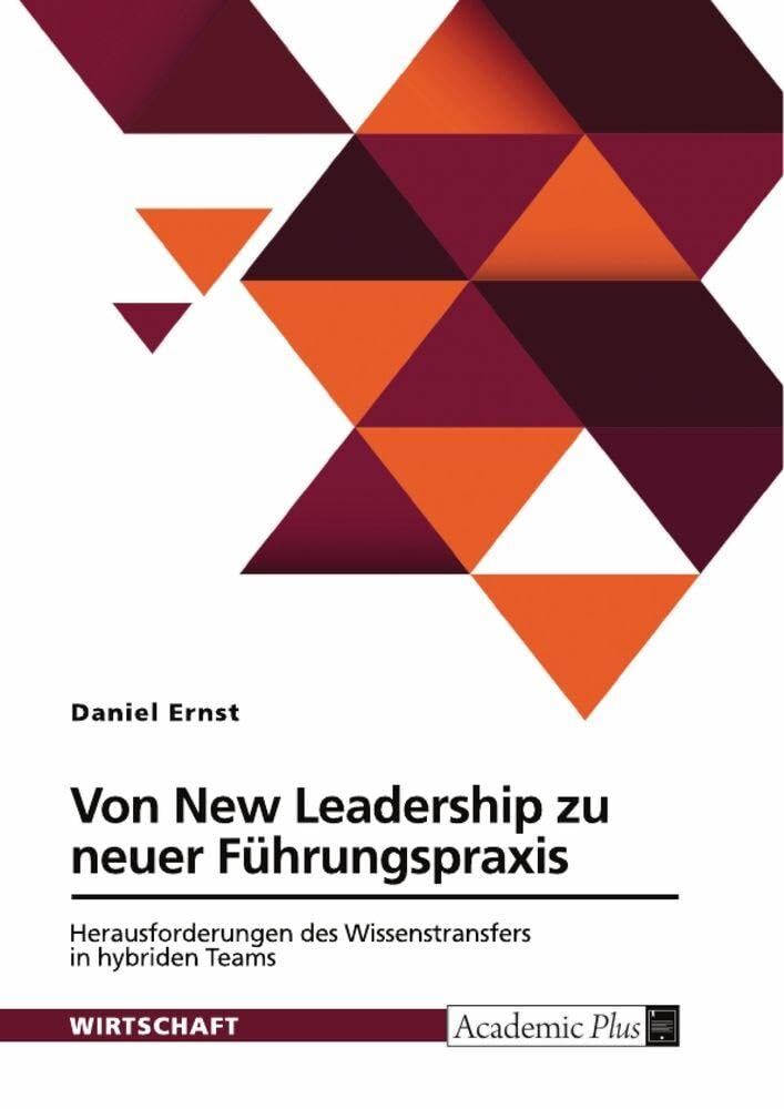 Von New Leadership zu neuer Führungspraxis. Herausforderungen des Wissenstransfers in hybriden Teams