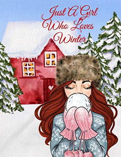 Just A Girl Who Loves Winter Journal: Holiday Composition Notebook Journaling Pages To Write In Notes, Goals, Priorities, Traditional Christmas Baking ... Dreams, Gratitude Prayers And Devotio