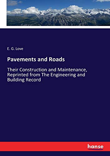 Pavements and Roads: Their Construction and Maintenance, Reprinted from The Engineering and Building Record