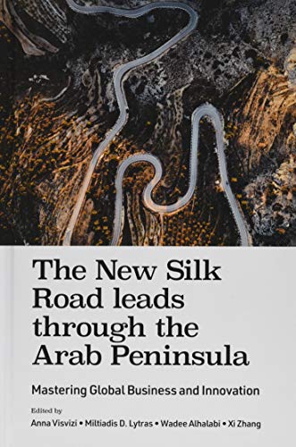 The New Silk Road leads through the Arab Peninsula: Mastering Global Business and Innovation