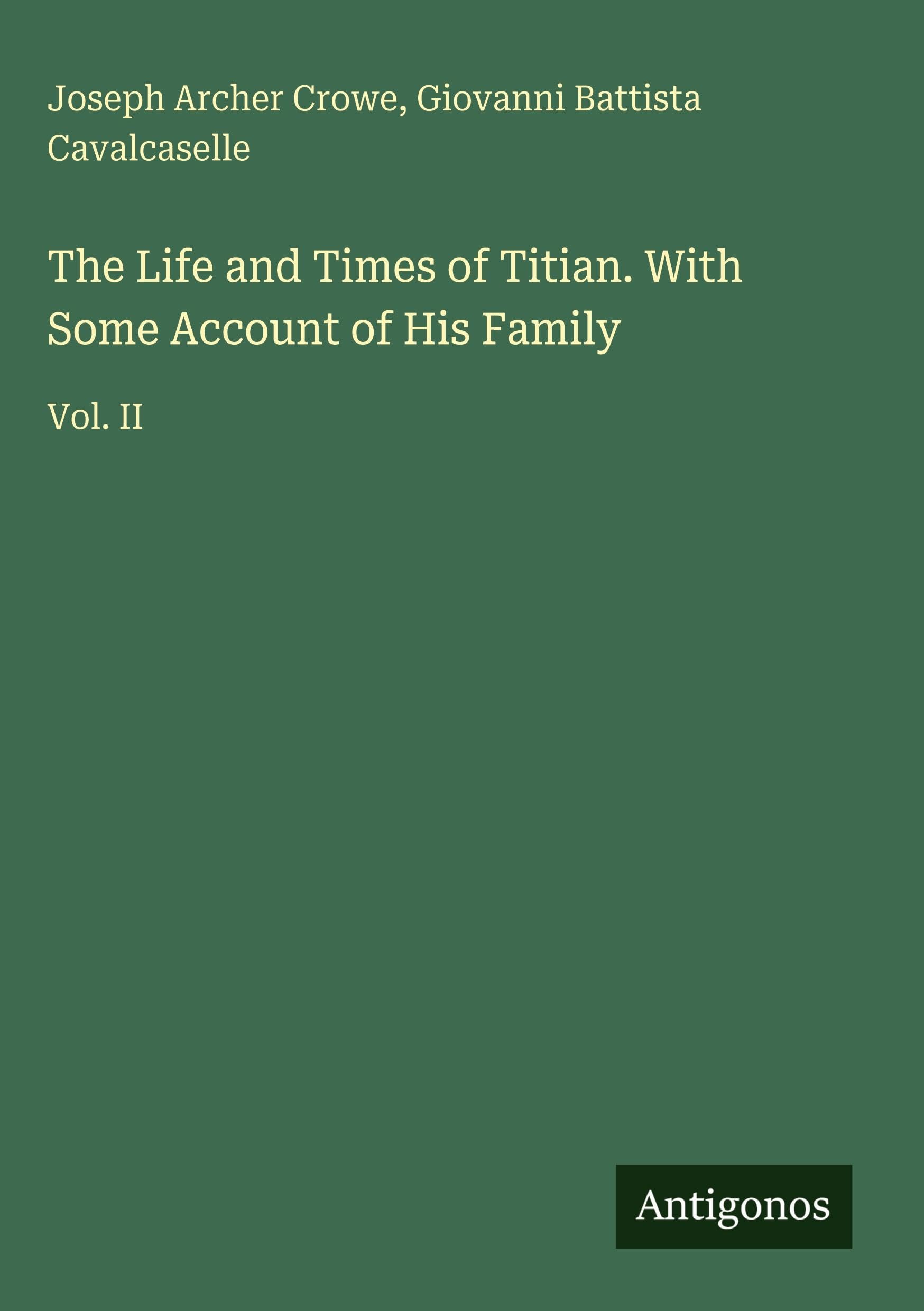 The Life and Times of Titian. With Some Account of His Family: Vol. II