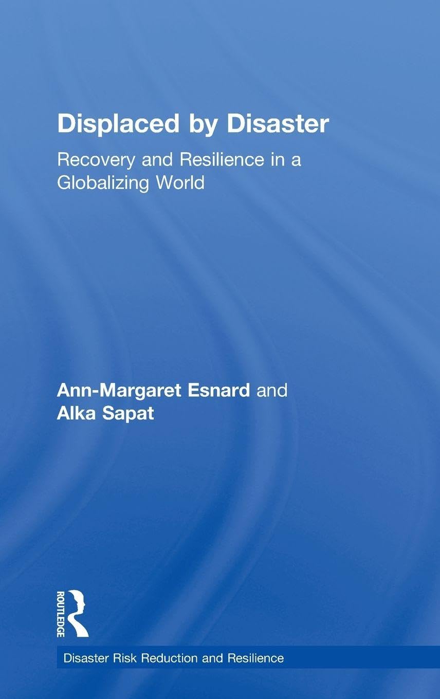 Displaced by Disaster: Recovery and Resilience in a Globalizing World (Disaster Risk Reduction and Resilience)