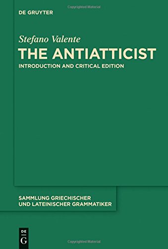 The Antiatticist: Introduction and Critical Edition (Sammlung griechischer und lateinischer Grammatiker, Band 16)