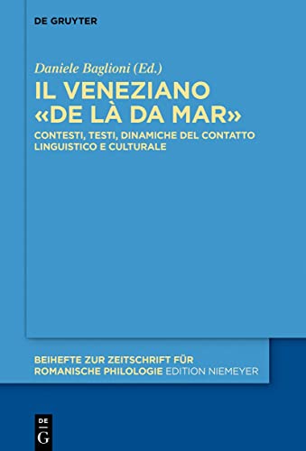 Il veneziano «de là da mar»: Contesti, testi, dinamiche del contatto linguistico e culturale (Beihefte zur Zeitschrift für romanische Philologie, 441, Band 441)