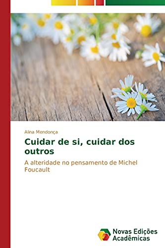 Cuidar de si, cuidar dos outros: A alteridade no pensamento de Michel Foucault