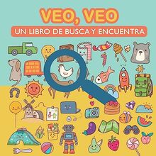 Veo, veo. Un libro de busca y encuentra.: Para aprender vocabulario, aprender a leer y desarrollar la agudeza visual. Libro de Actividades y Juegos para niños