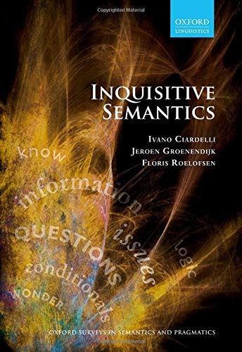 Inquisitive Semantics (Oxford Surveys in Semantics and Pragmatics, Band 6)