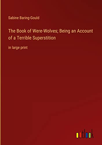 The Book of Were-Wolves; Being an Account of a Terrible Superstition: in large print
