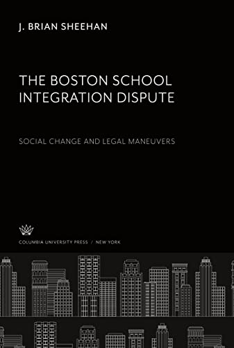 The Boston School Integration Dispute: Social Change and Legal Maneuvers