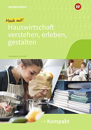 Mach mit! Hauswirtschaft verstehen, erleben, gestalten: Kompakt Arbeitsheft (Mit Hauswirtschaft durch das Schuljahr)