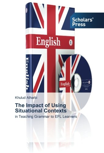 The Impact of Using Situational Contexts: in Teaching Grammar to EFL Learners