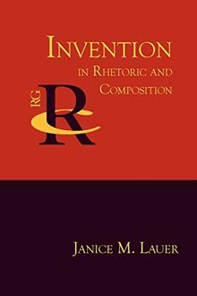 Invention in Rhetoric and Composition (Reference Guides to Rhetoric and Composition)