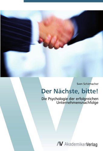Der Nächste, bitte!: Die Psychologie der erfolgreichen Unternehmensnachfolge