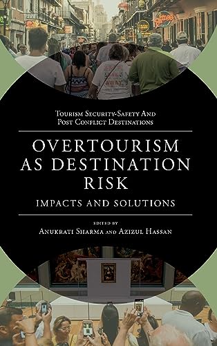 Overtourism as Destination Risk: Impacts and Solutions (Tourism Security-Safety and Post Conflict Destinations)