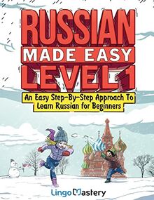 Russian Made Easy Level 1: An Easy Step-By-Step Approach To Learn Russian for Beginners (Textbook + Workbook Included)