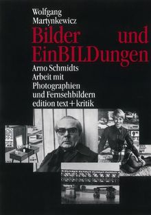 Bilder und EinBILDungen: Arno Schmidts Arbeit mit Photographien und Fernsehbildern