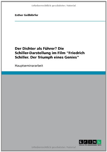 Der Dichter als Führer? Die Schiller-Darstellung im Film Friedrich Schiller. Der Triumph eines Genies