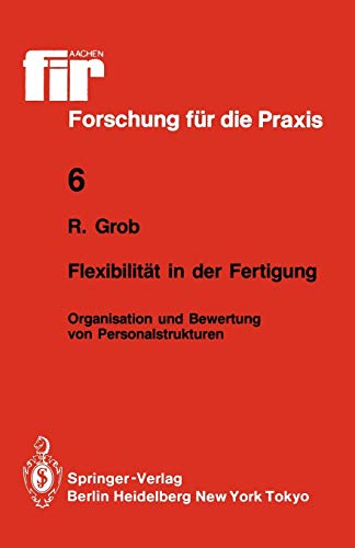 Flexibilität in der Fertigung: Organisation und Bewertung von Personalstrukturen (fir+iaw Forschung für die Praxis, 6, Band 6)