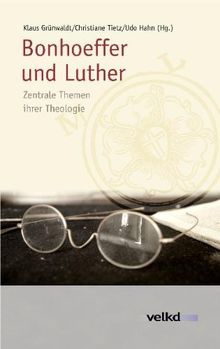 Bonhoeffer und Luther: Zentrale Themen ihrer Theologie