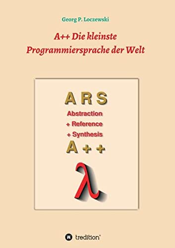 A++ Die kleinste Programmiersprache der Welt: Eine Programmiersprache zum Erlernen der Programmierung