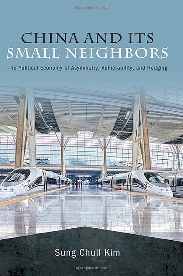 China and Its Small Neighbors: The Political Economy of Asymmetry, Vulnerability, and Hedging