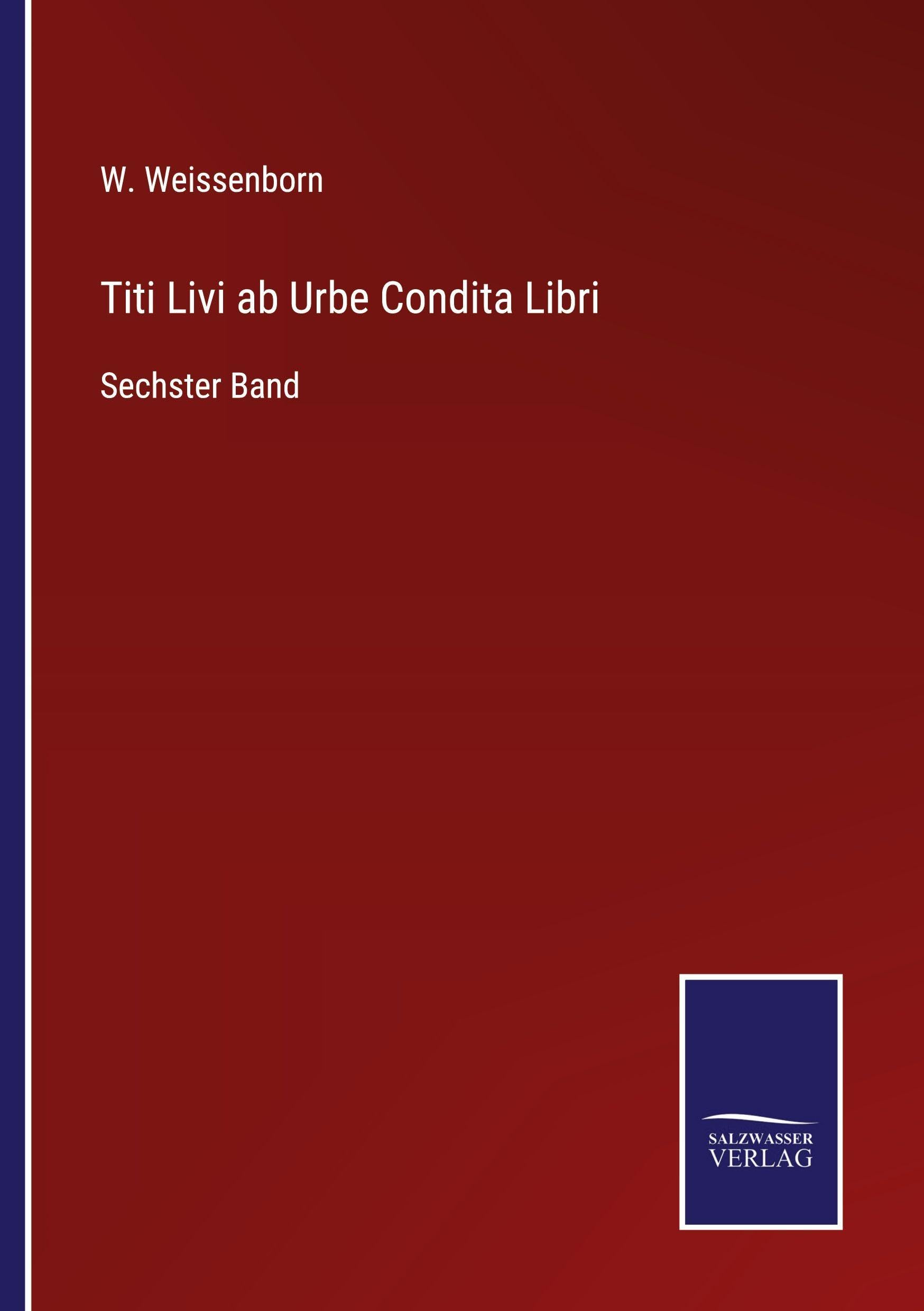Titi Livi ab Urbe Condita Libri: Sechster Band