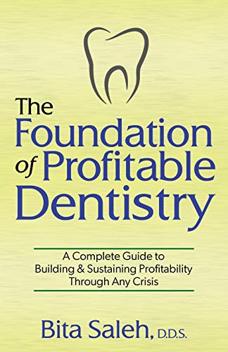 Foundation of Profitable Dentistry: A Complete Guide to Building & Sustaining Profitability Through Any Crisis
