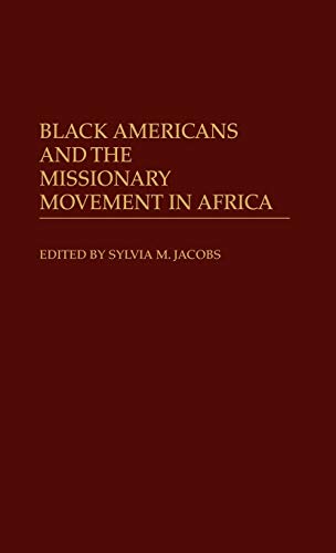 Black Americans and the Missionary Movement in Africa (Contributions in Afro-american and African Studies, Band 66)