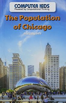 The Population of Chicago: Analyzing Data (Computer Kids Powered by Computational Thinking)