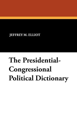 The Presidential-Congressional Political Dictionary (Clio Dictionaries in Political Science, Band 9)
