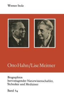 Otto Hahn/Lise Meitner (Biographien hervorragender Naturwissenschaftler, Techniker und Mediziner)