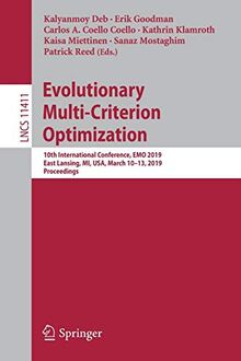 Evolutionary Multi-Criterion Optimization: 10th International Conference, EMO 2019, East Lansing, MI, USA, March 10-13, 2019, Proceedings (Lecture Notes in Computer Science, Band 11411)