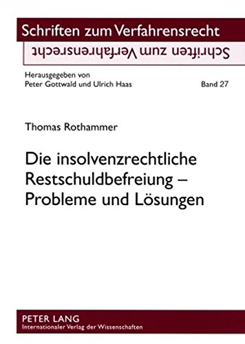 Die insolvenzrechtliche Restschuldbefreiung - Probleme und Lösungen (Schriften zum Verfahrensrecht)