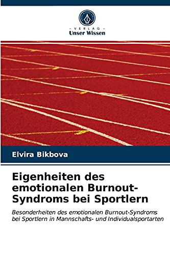 Eigenheiten des emotionalen Burnout-Syndroms bei Sportlern: Besonderheiten des emotionalen Burnout-Syndroms bei Sportlern in Mannschafts- und Individualsportarten