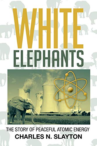 White Elephants: The Story Of Peaceful Atomic Energy