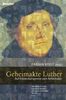 Geheimakte Luther: Auf Entdeckungsreise zum Reformator