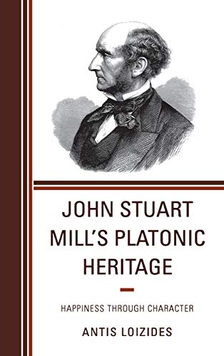 John Stuart Mill's Platonic Heritage: Happiness through Character