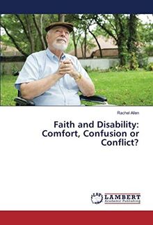 Faith and Disability: Comfort, Confusion or Conflict?