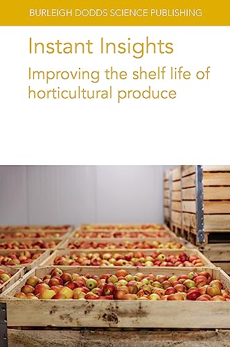 Instant Insights: Improving the shelf life of horticultural produce (Burleigh Dodds Science: Instant Insights, 84, Band 84)