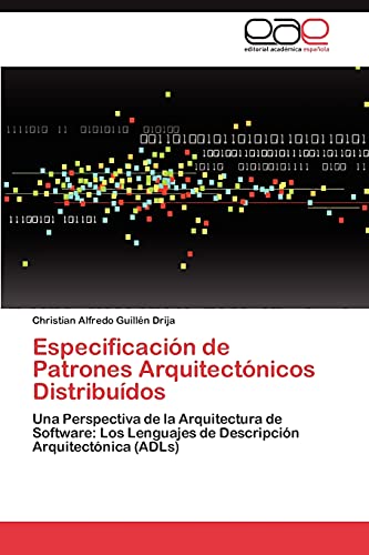 Especificación de Patrones Arquitectónicos Distribuídos: Una Perspectiva de la Arquitectura de Software: Los Lenguajes de Descripción Arquitectónica (ADLs)