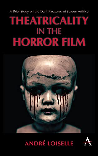 Theatricality in the Horror Film: A Brief Study on the Dark Pleasures of Screen Artifice (Anthem Impact)