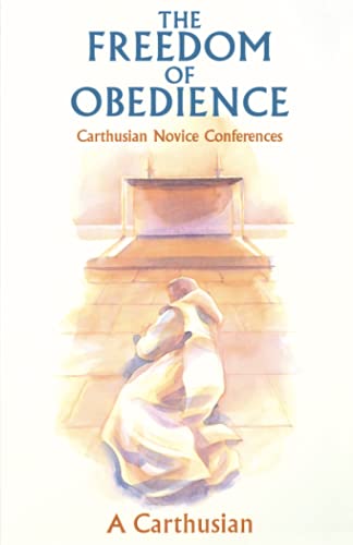 Freedom of Obedience, Volume 172: Carthusian Novice Conferences (Cistercian Studies, Band 172)
