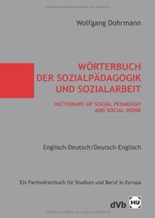 Wörterbuch der Sozialpädagogik und Sozialarbeit / Dictionary of Social Pedagogy and Social Work. Englisch-Deutsch / Deutsch - Englisch: Ein Fachwörterbuch für Studium und Beruf in Europa