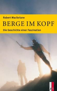 Berge im Kopf: Die Geschichte einer Faszination