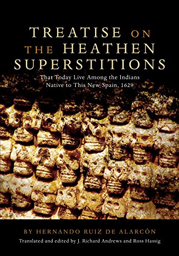 Treatise on the Heathen Superstitions: Taht Today Live Among the Indians Native to This New Spain, 1629 (Civilization of the American Indian)