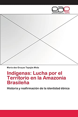 Indígenas: Lucha por el Territorio en la Amazonia Brasileña: Historia y reafirmación de la identidad étnica