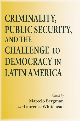 Criminality, Public Security, and the Challenge to Democracy in Latin America (Nd Kellogg Inst Int'l Studies)