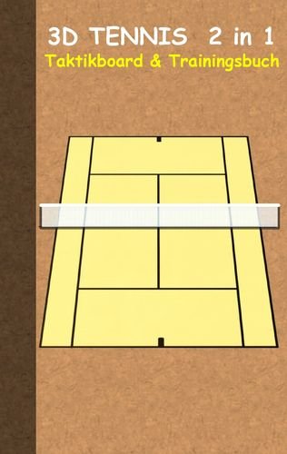3D Tennis 2 in 1 Taktikboard und Trainingsbuch (Ringbuchbindung): Taktikbuch für Trainer und Spieler, Spielstrategie, Training, Gewinnstrategie, ... Coach, Coaching Anweisungen, Taktik